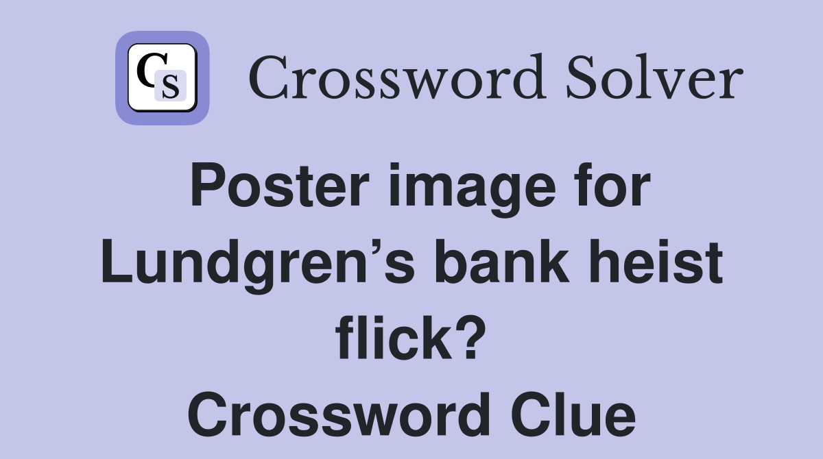 Poster image for Lundgren’s bank heist flick? Crossword Clue
