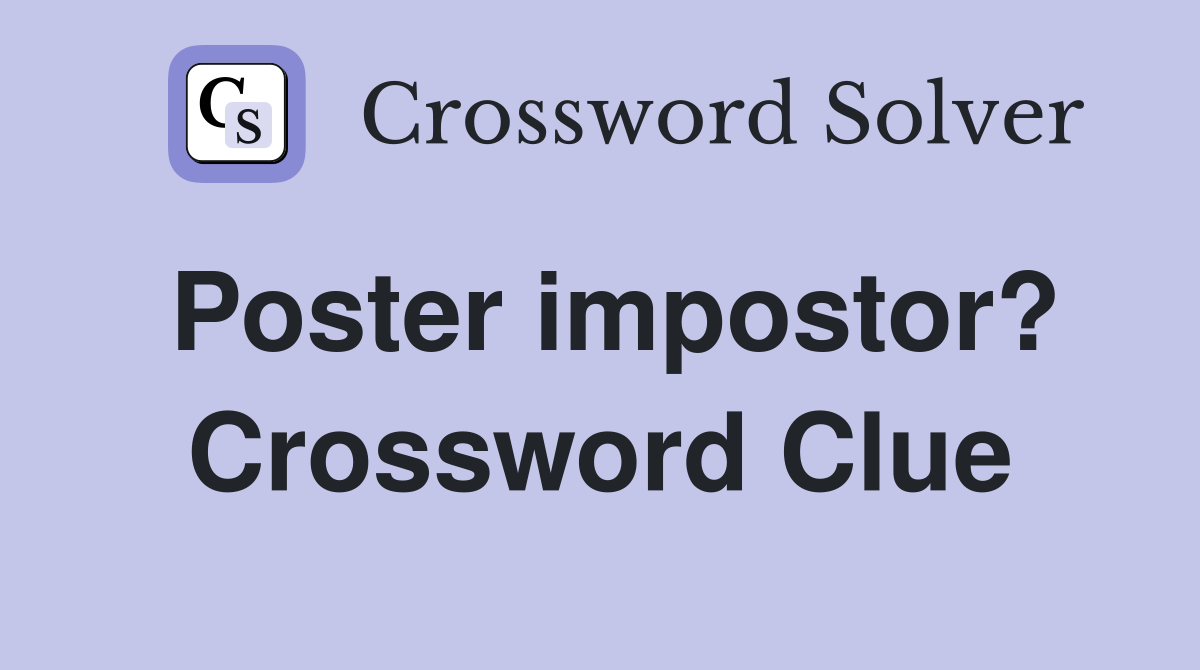 Poster impostor? Crossword Clue