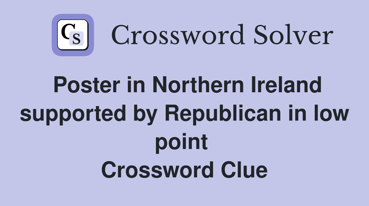 Poster in Northern Ireland supported by Republican in low point  Crossword Clue