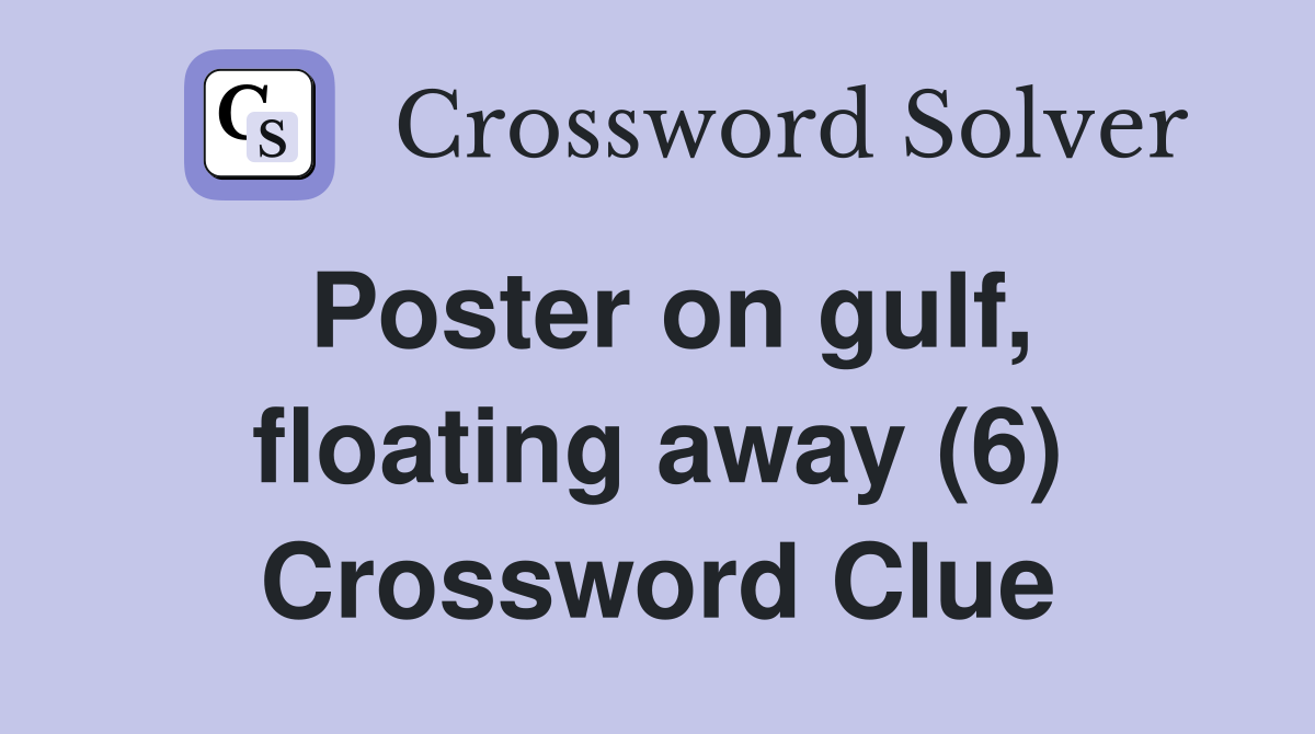 Poster on gulf, floating away (6) Crossword Clue