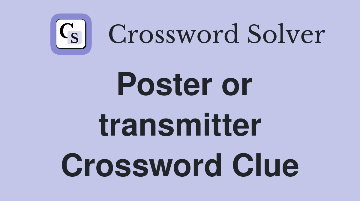 Poster or transmitter Crossword Clue