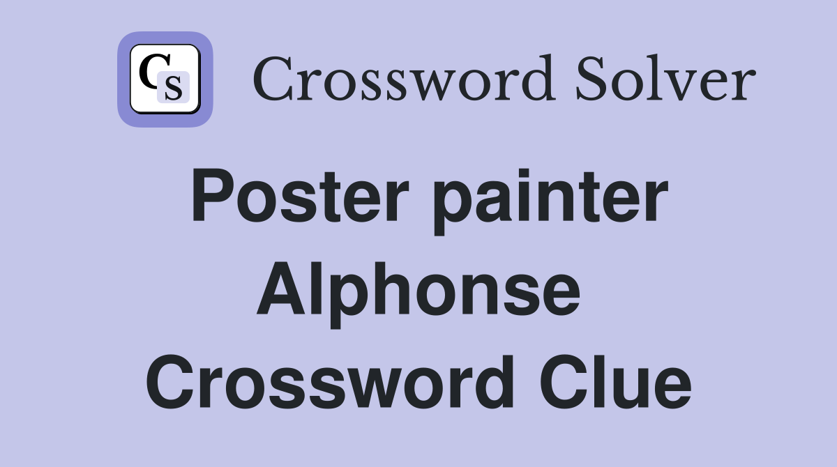 Poster painter Alphonse Crossword Clue