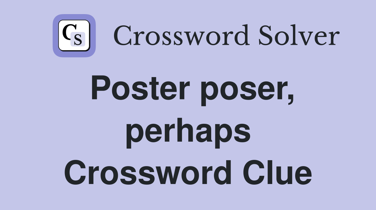 Poster poser, perhaps Crossword Clue
