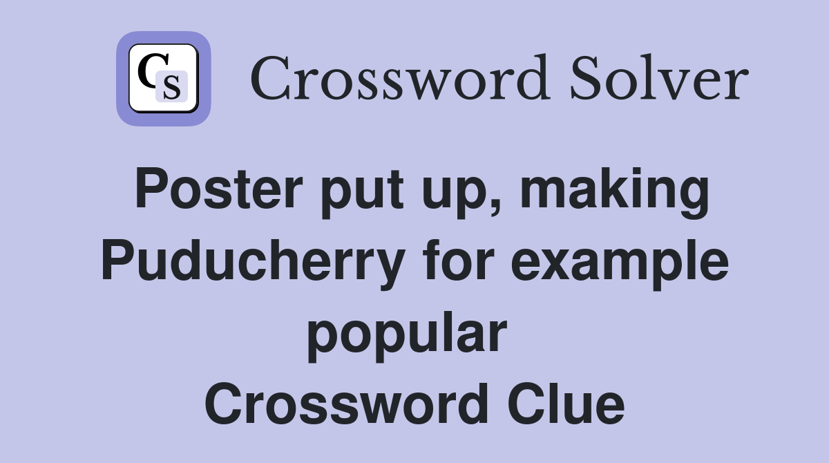 Poster put up, making Puducherry for example popular  Crossword Clue