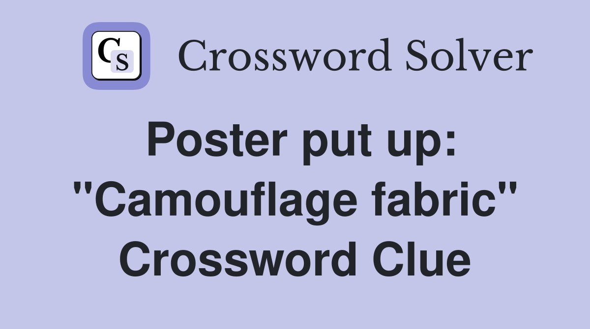 Poster put up: "Camouflage fabric" Crossword Clue