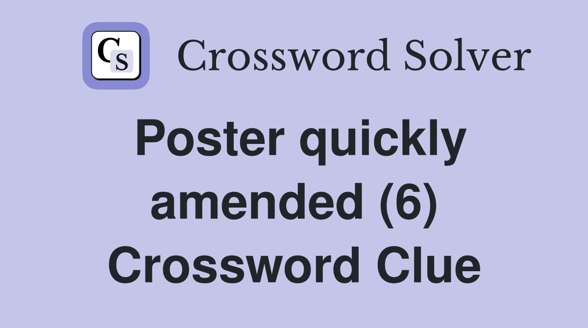 Poster quickly amended (6) Crossword Clue