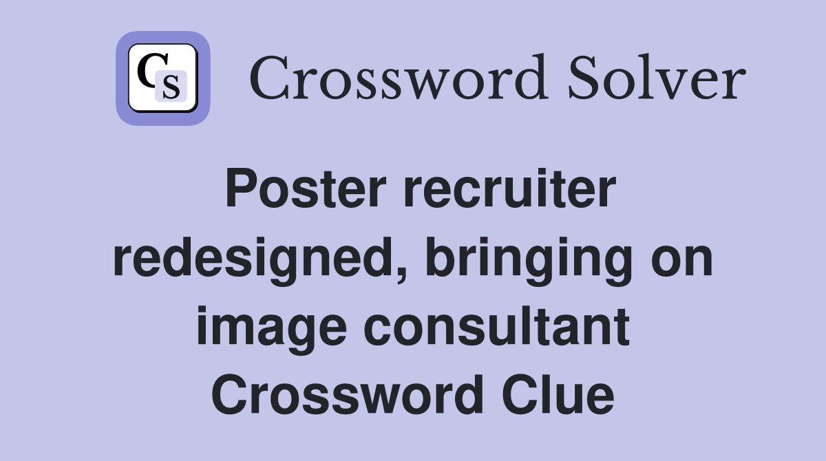 Poster recruiter redesigned, bringing on image consultant Crossword Clue