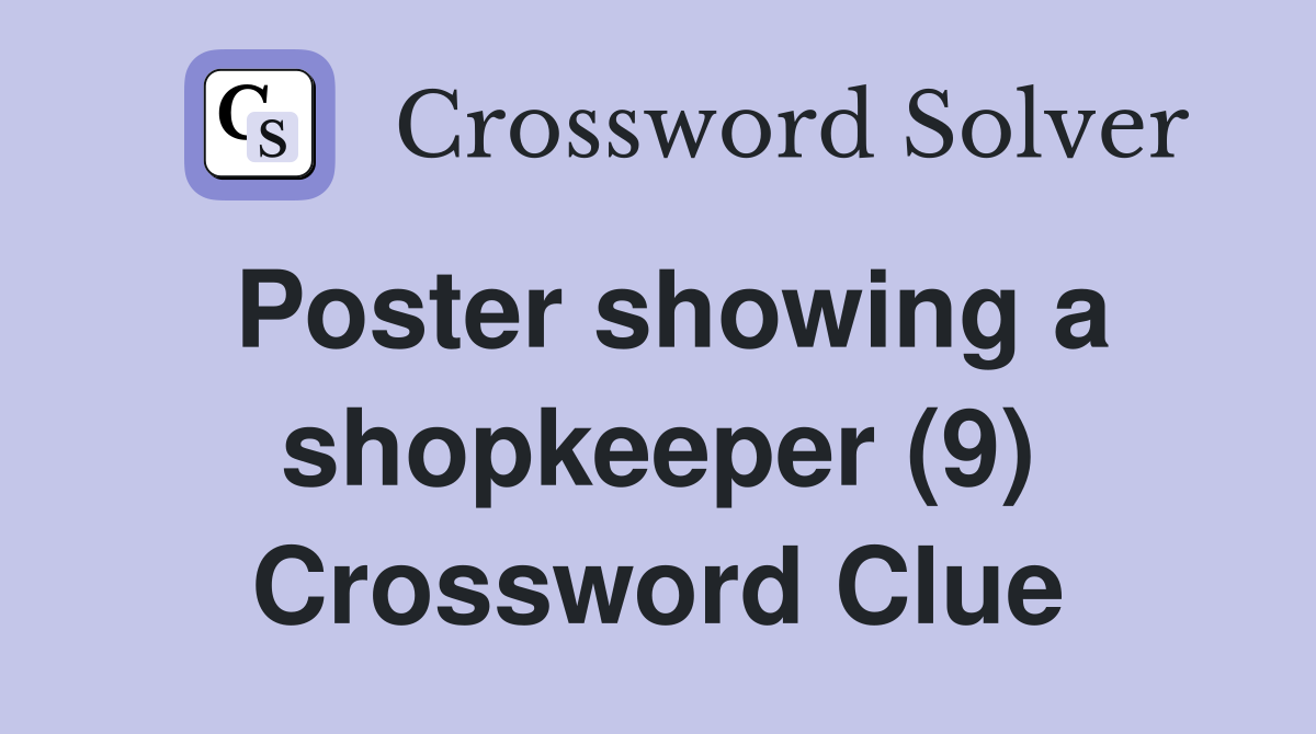 Poster showing a shopkeeper (9) Crossword Clue