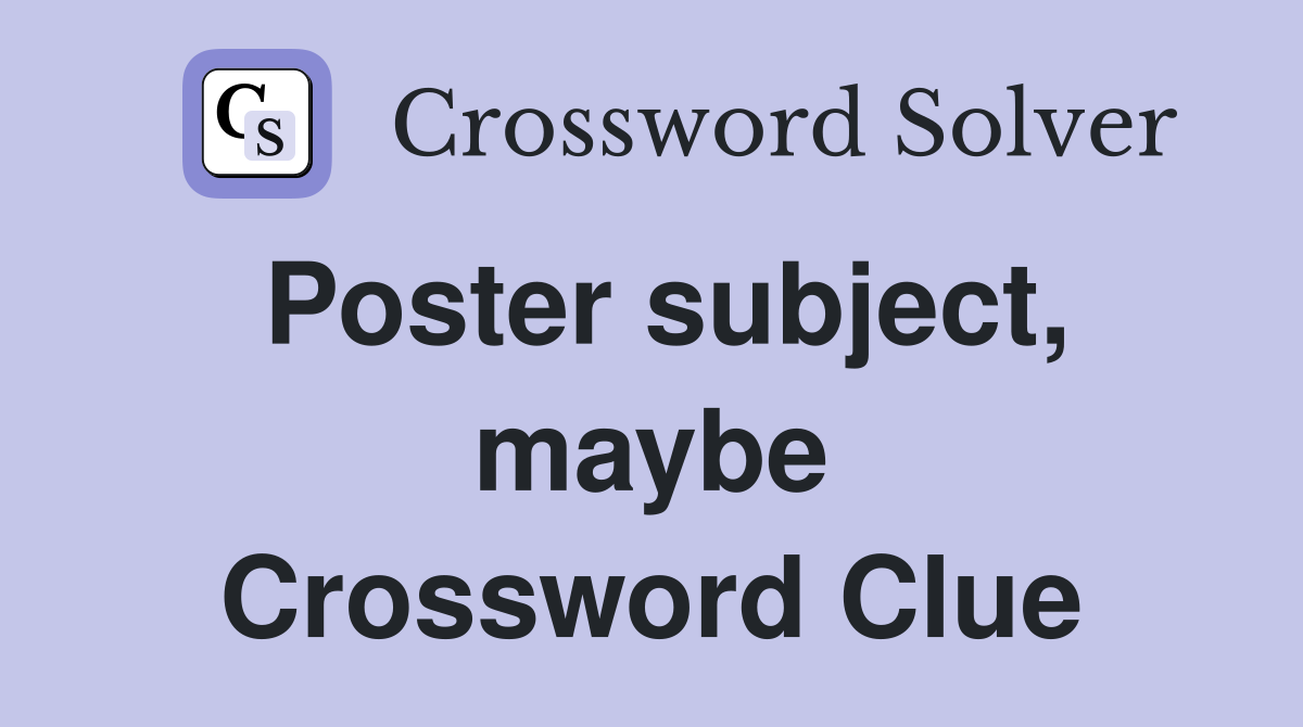 Poster subject, maybe Crossword Clue