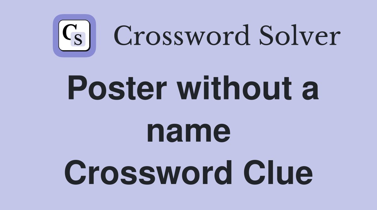 Poster without a name Crossword Clue