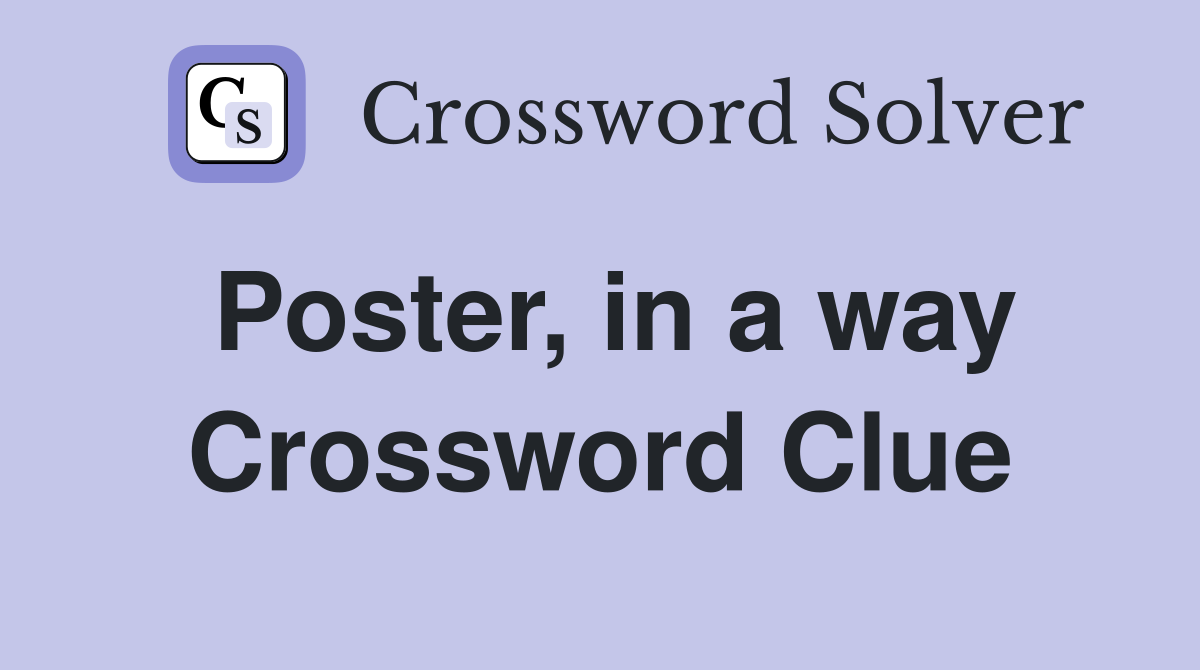 Poster, in a way Crossword Clue