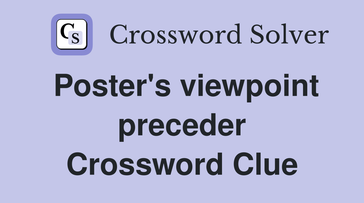 Poster's viewpoint preceder Crossword Clue