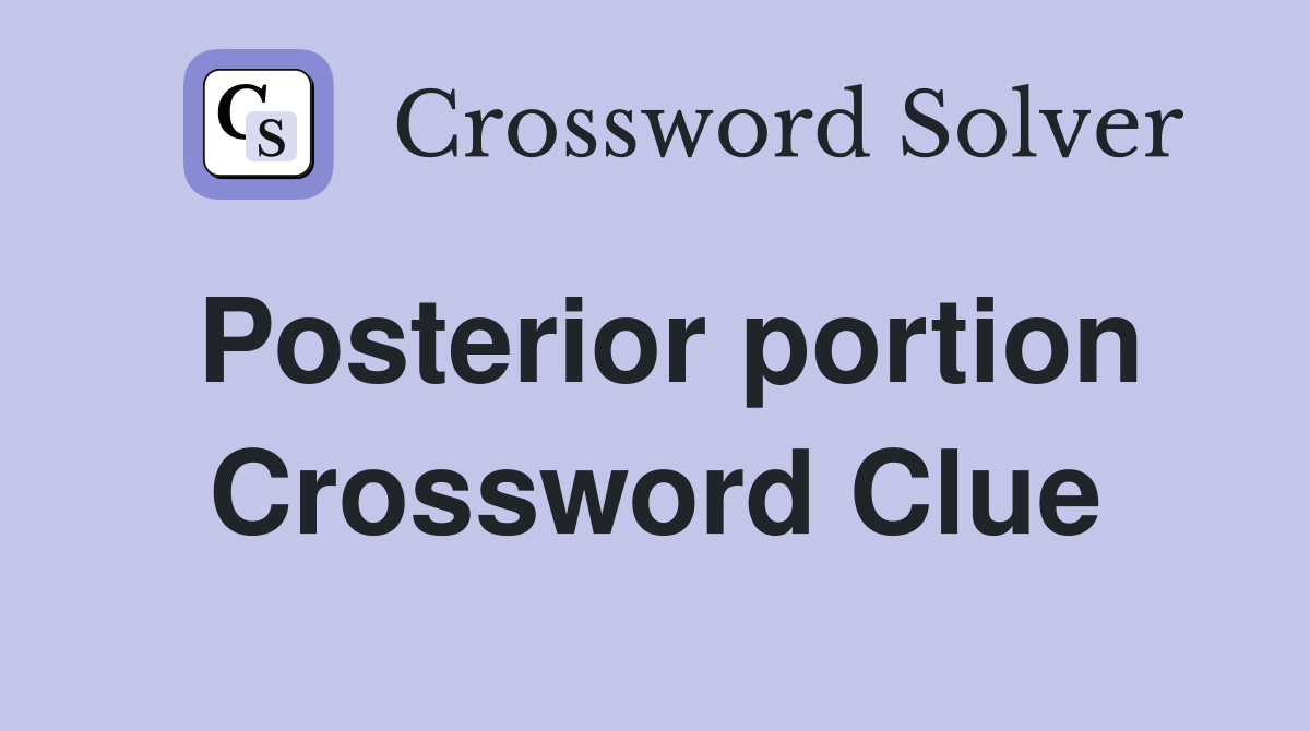 Posterior portion Crossword Clue