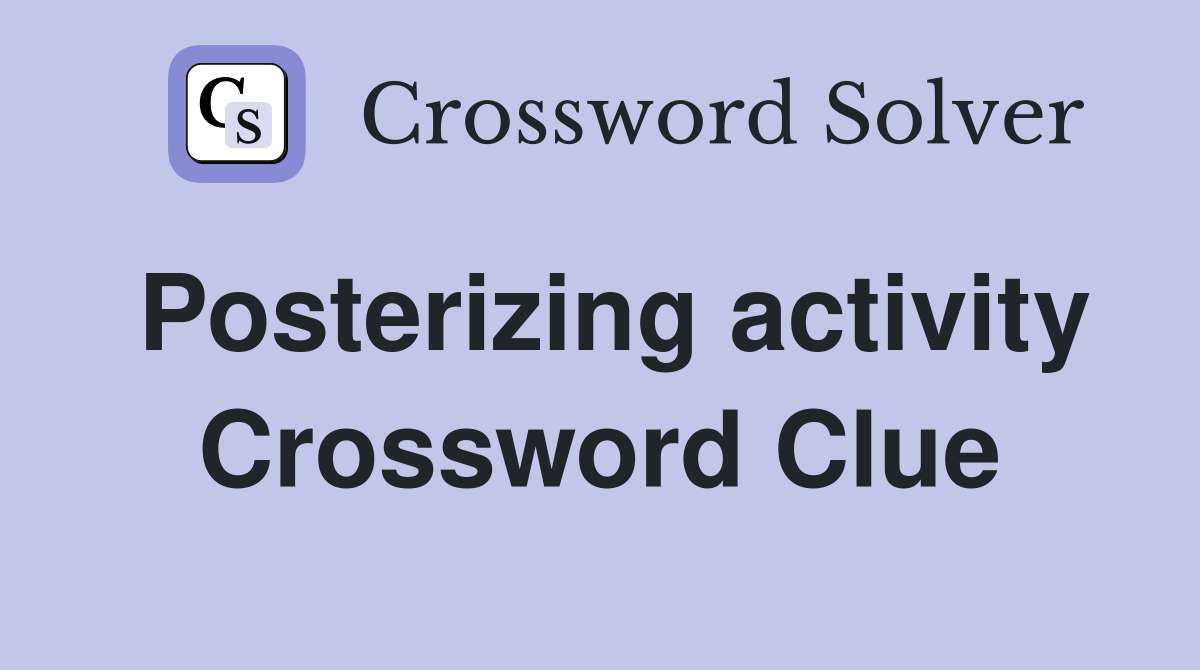 Posterizing activity Crossword Clue