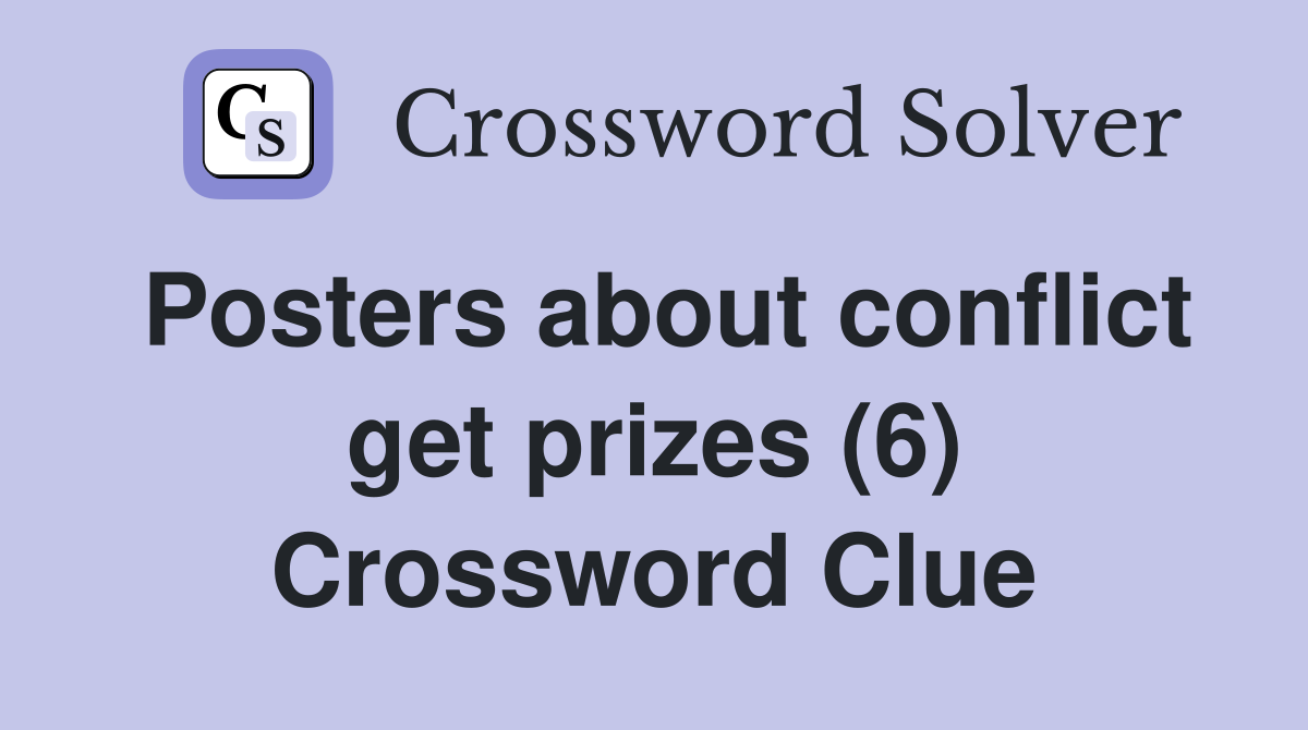 Posters about conflict get prizes (6) Crossword Clue