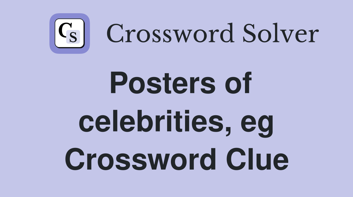 Posters of celebrities, eg Crossword Clue