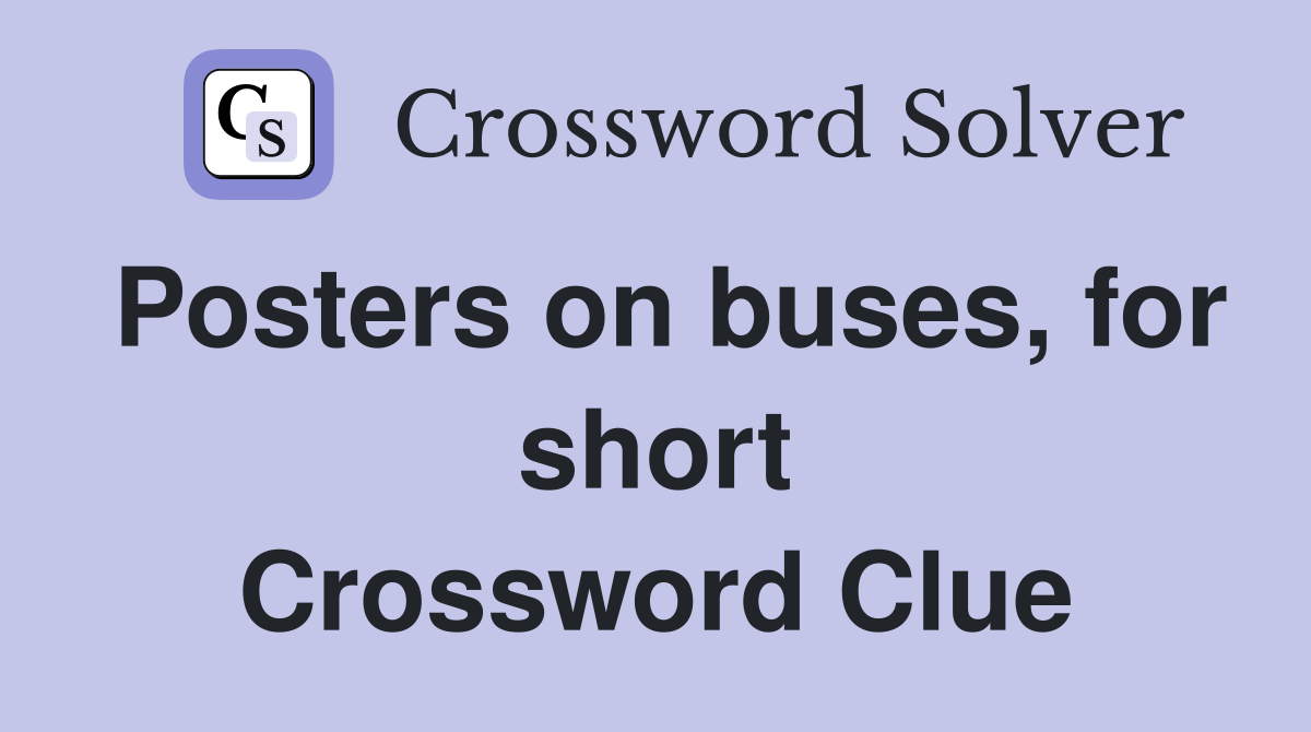 Posters on buses, for short Crossword Clue