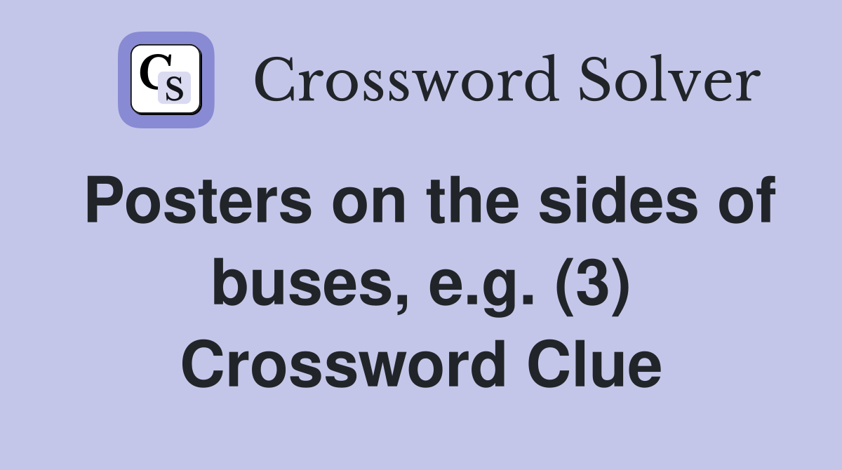 Posters on the sides of buses, e.g. (3) Crossword Clue