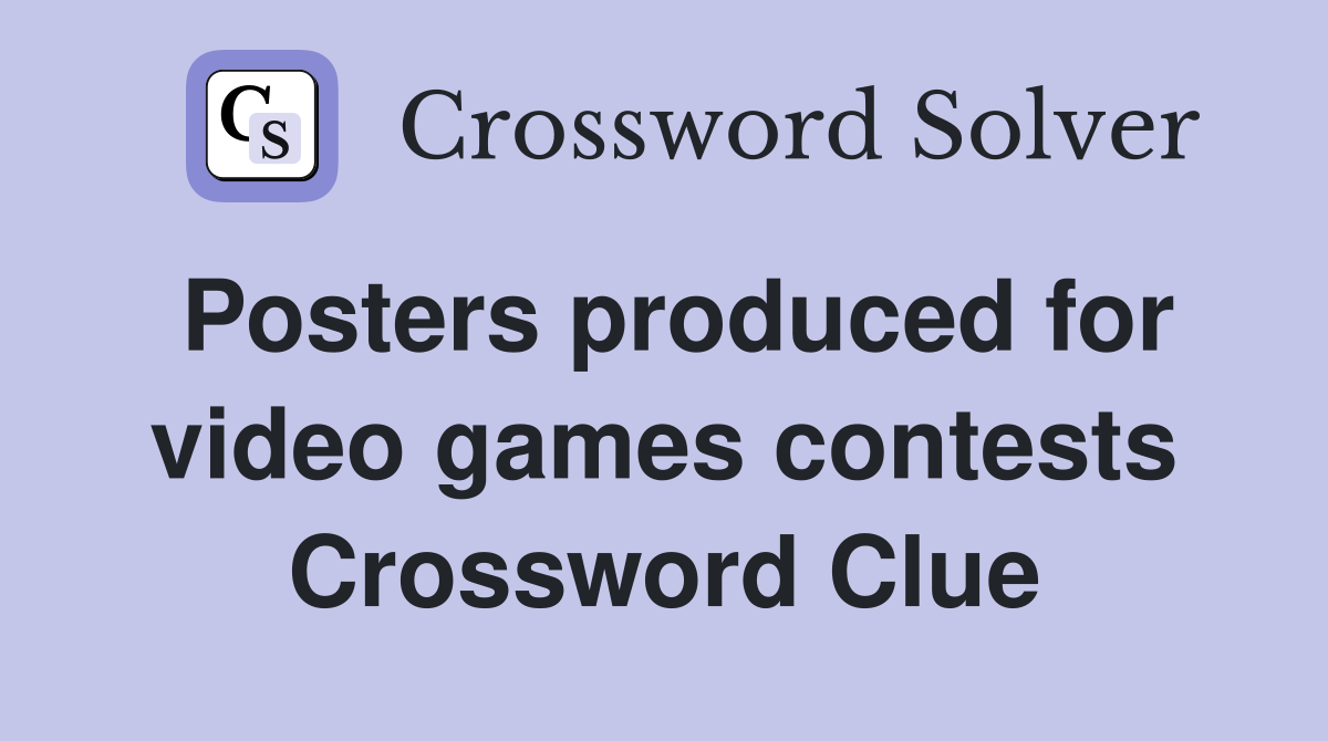 Posters produced for video games contests Crossword Clue