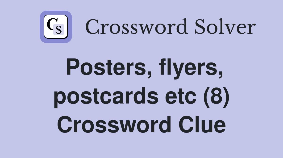 Posters, flyers, postcards etc (8) Crossword Clue