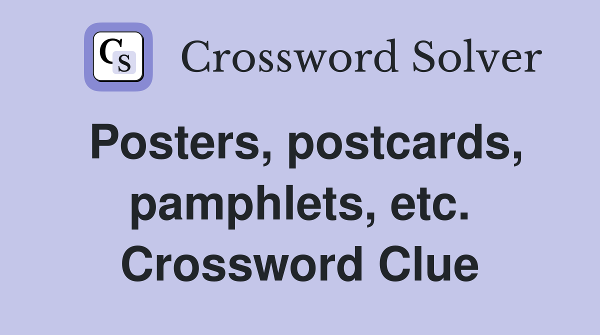 Posters, postcards, pamphlets, etc. Crossword Clue