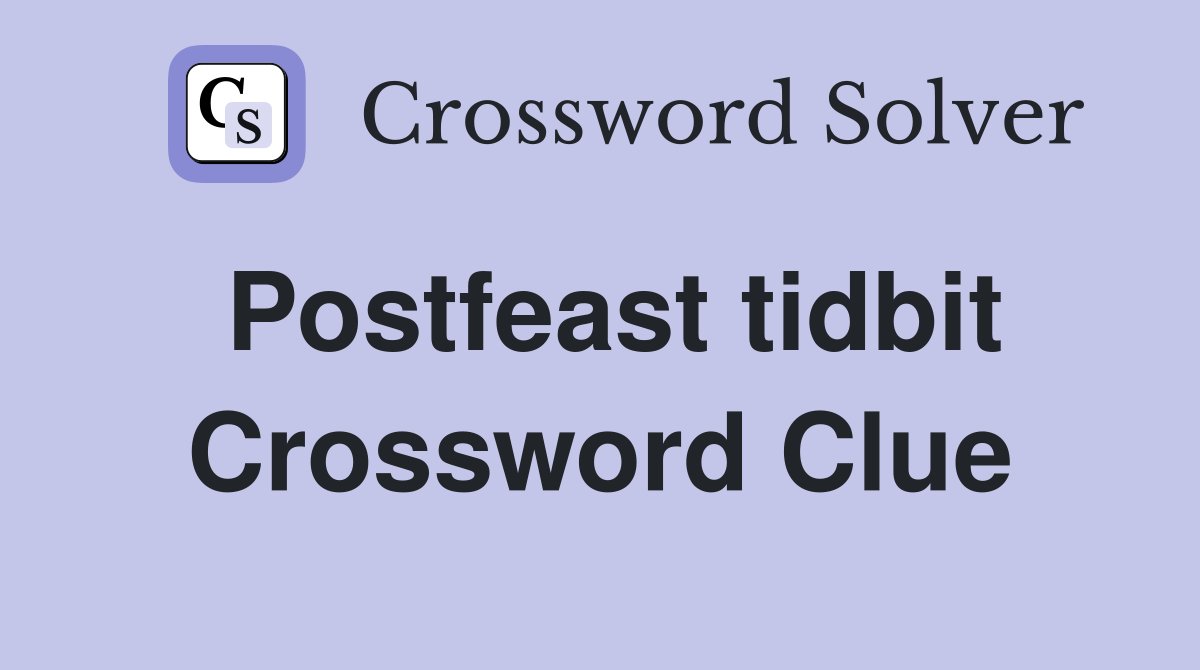 Postfeast tidbit Crossword Clue