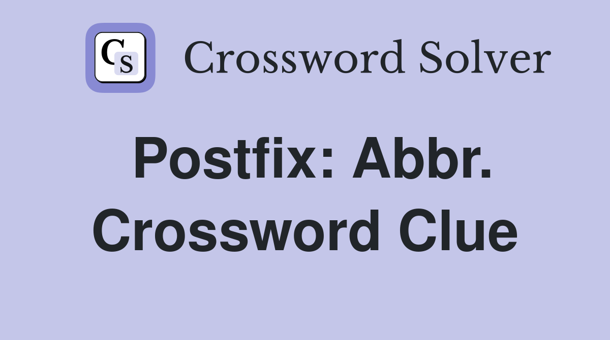Postfix: Abbr. Crossword Clue