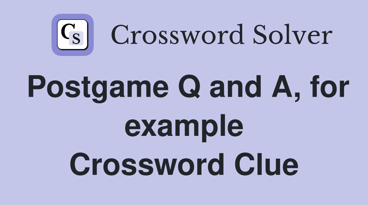 Postgame Q and A, for example Crossword Clue