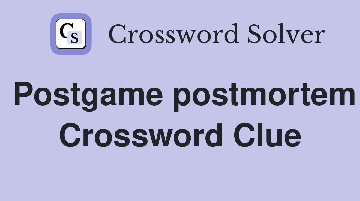 Postgame postmortem Crossword Clue
