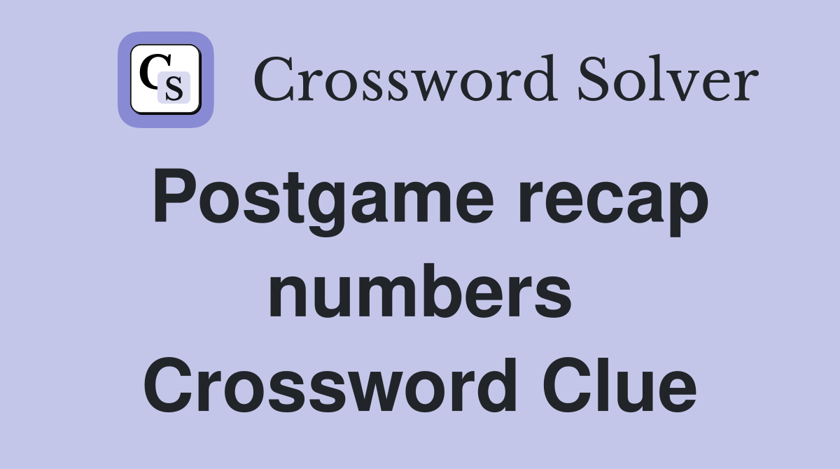 Postgame recap numbers Crossword Clue