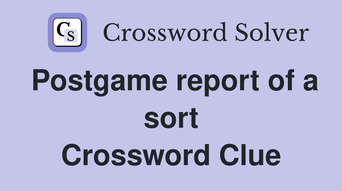 Postgame report of a sort Crossword Clue