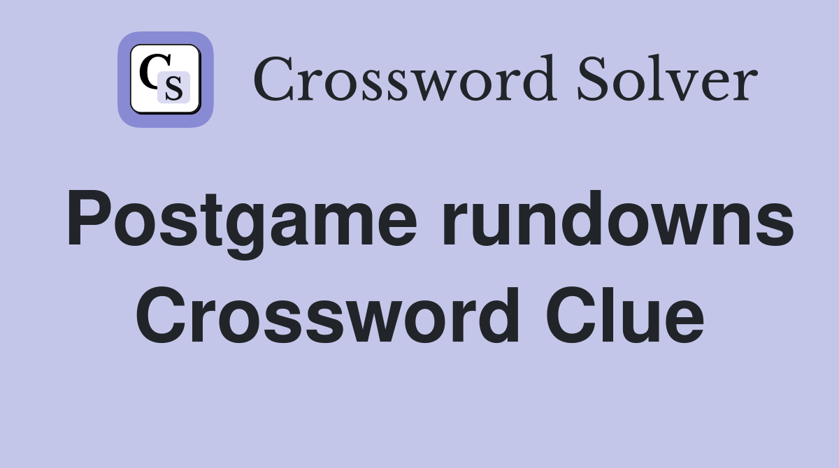 Postgame rundowns Crossword Clue