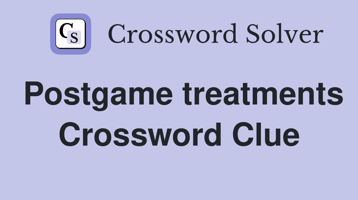 Postgame treatments Crossword Clue