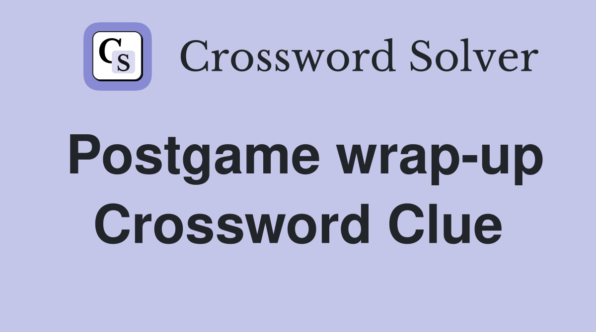 Postgame wrap-up Crossword Clue