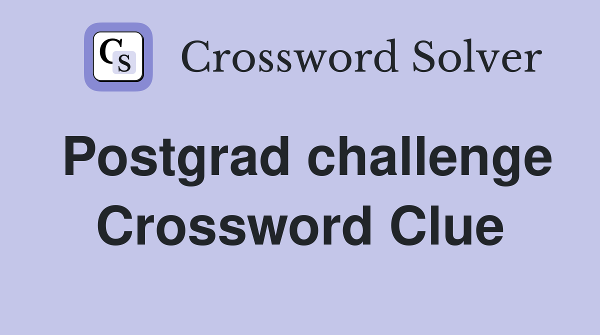 Postgrad challenge Crossword Clue