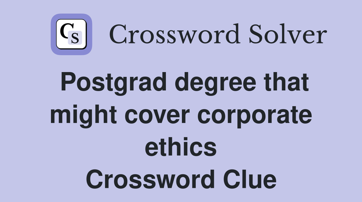 Postgrad degree that might cover corporate ethics Crossword Clue