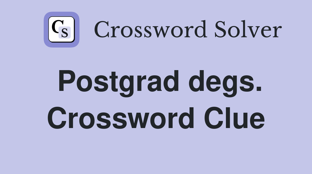 Postgrad degs. Crossword Clue