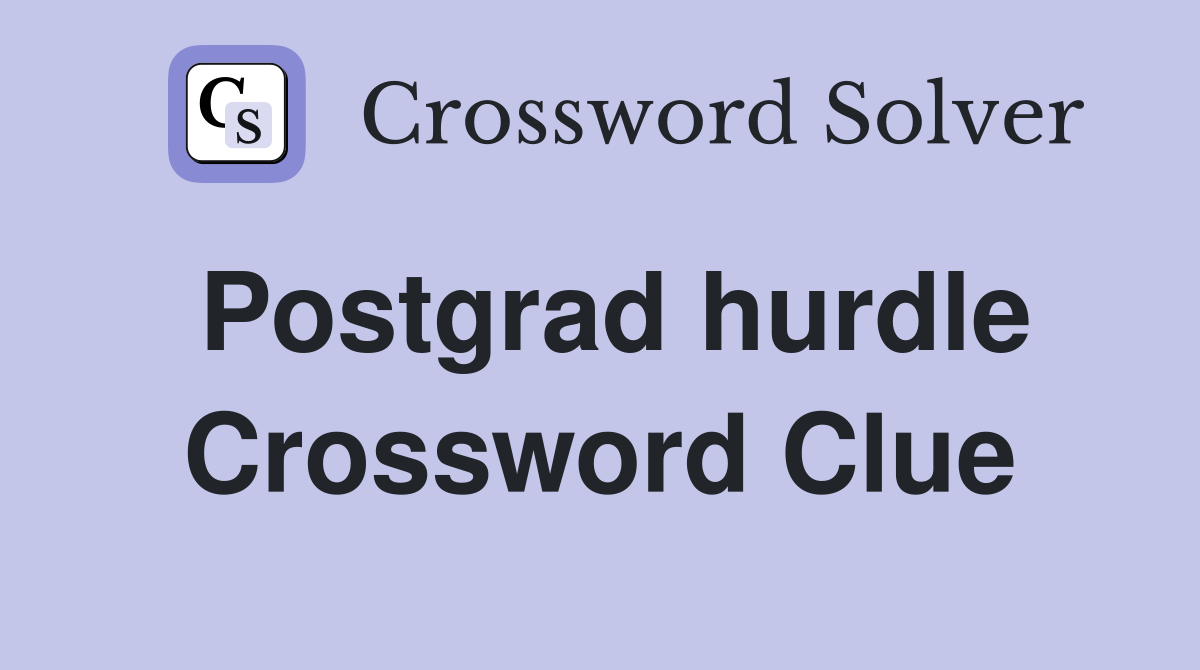 Postgrad hurdle Crossword Clue