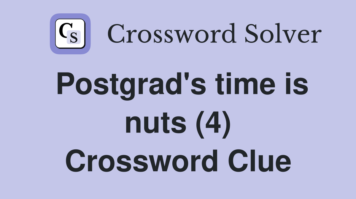 Postgrad's time is nuts (4) Crossword Clue