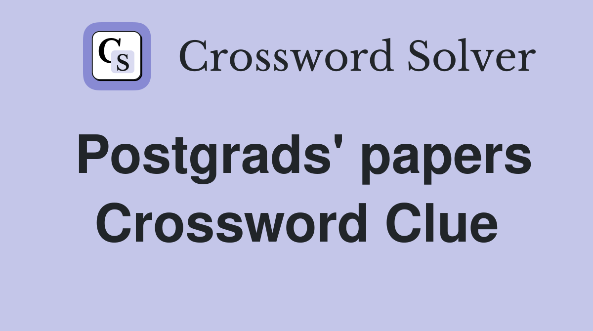 Postgrads' papers Crossword Clue