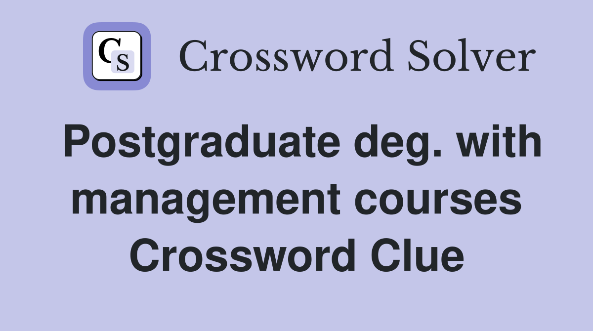 Postgraduate deg. with management courses Crossword Clue