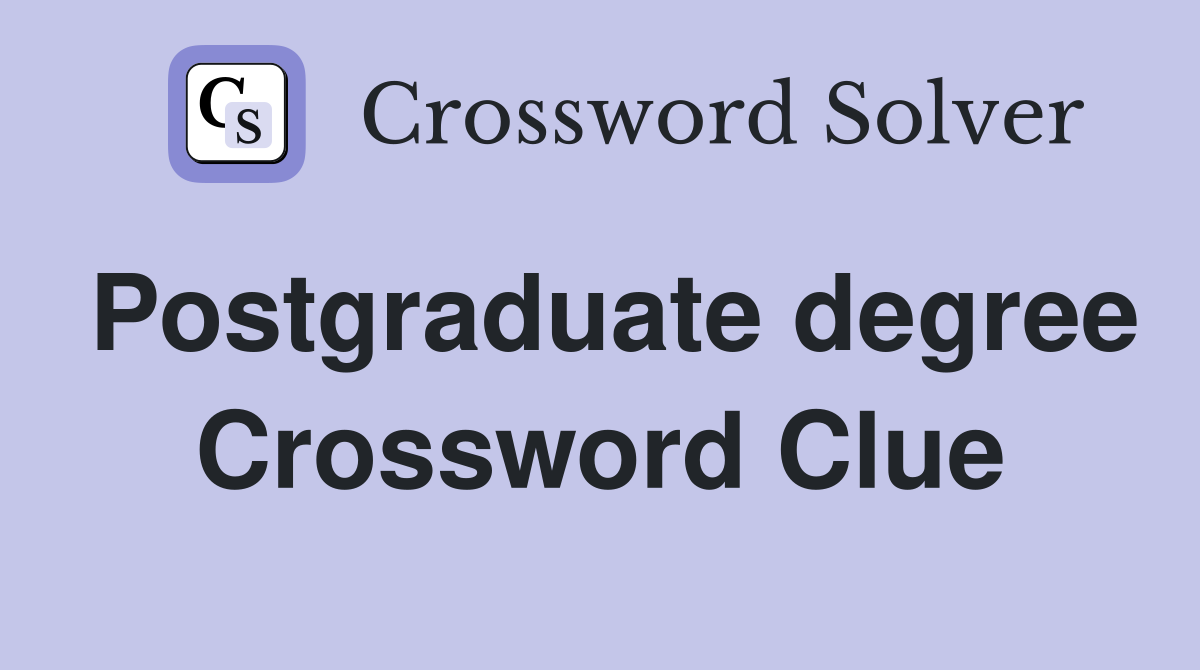Postgraduate degree Crossword Clue