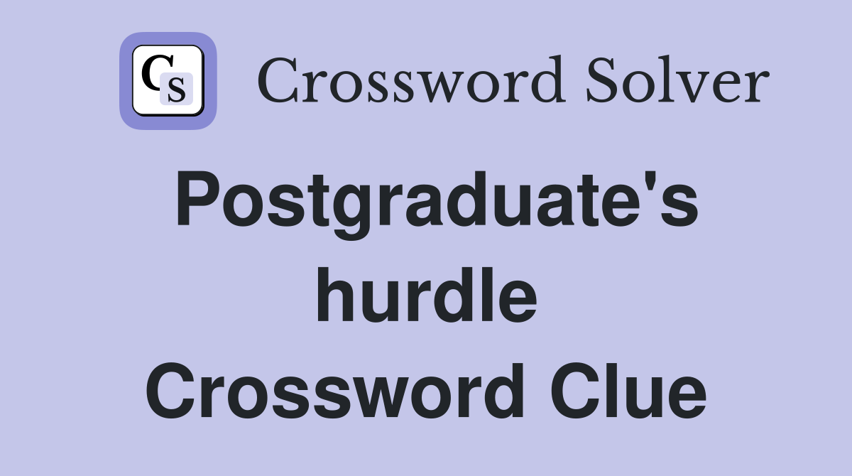 Postgraduate's hurdle Crossword Clue