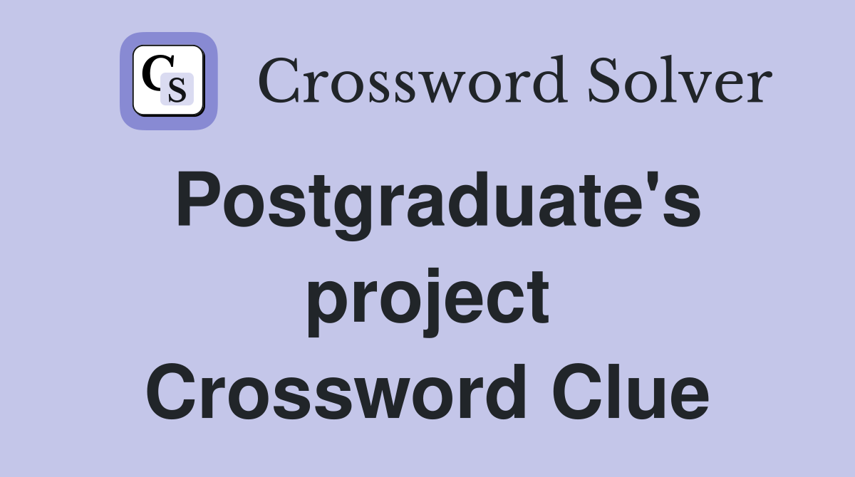 Postgraduate's project Crossword Clue