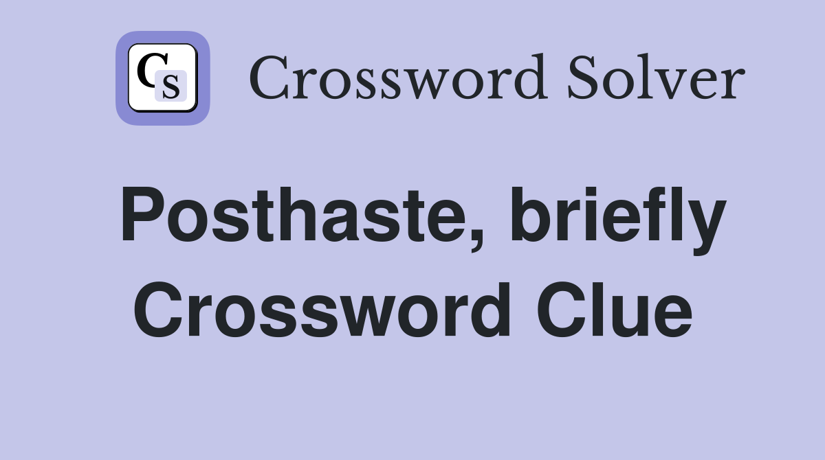Posthaste, briefly Crossword Clue