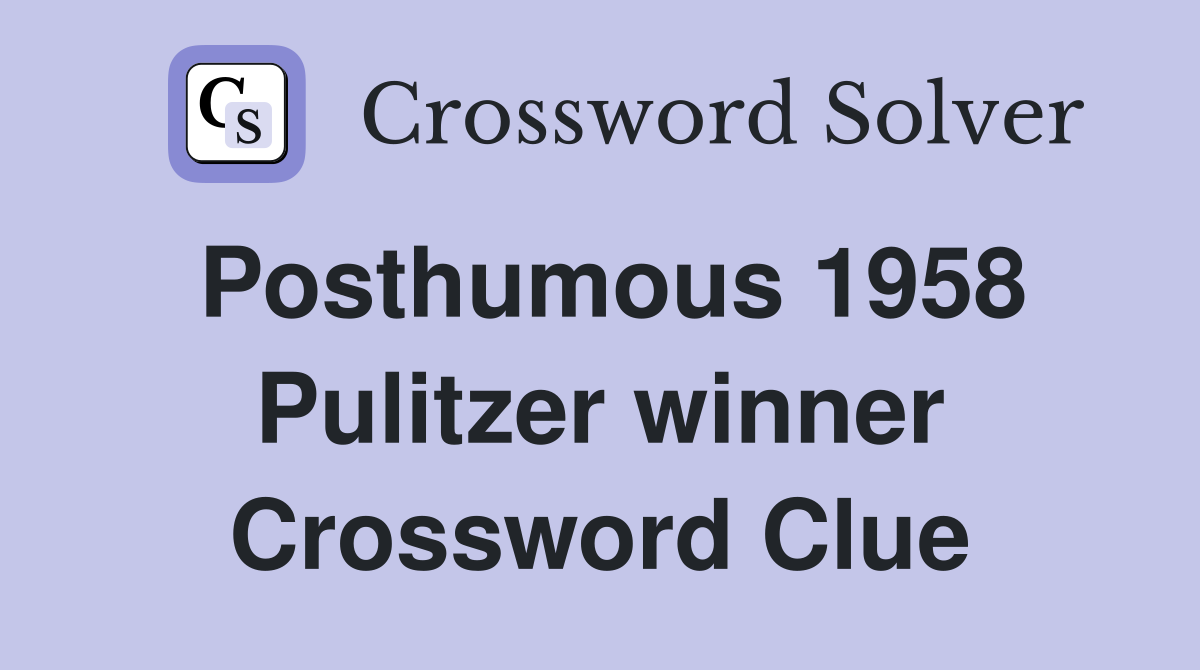 Posthumous 1958 Pulitzer winner Crossword Clue