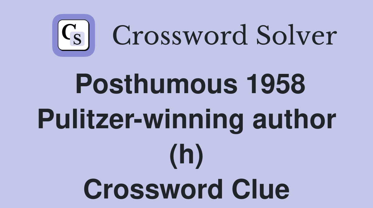 Posthumous 1958 Pulitzer-winning author (h) Crossword Clue