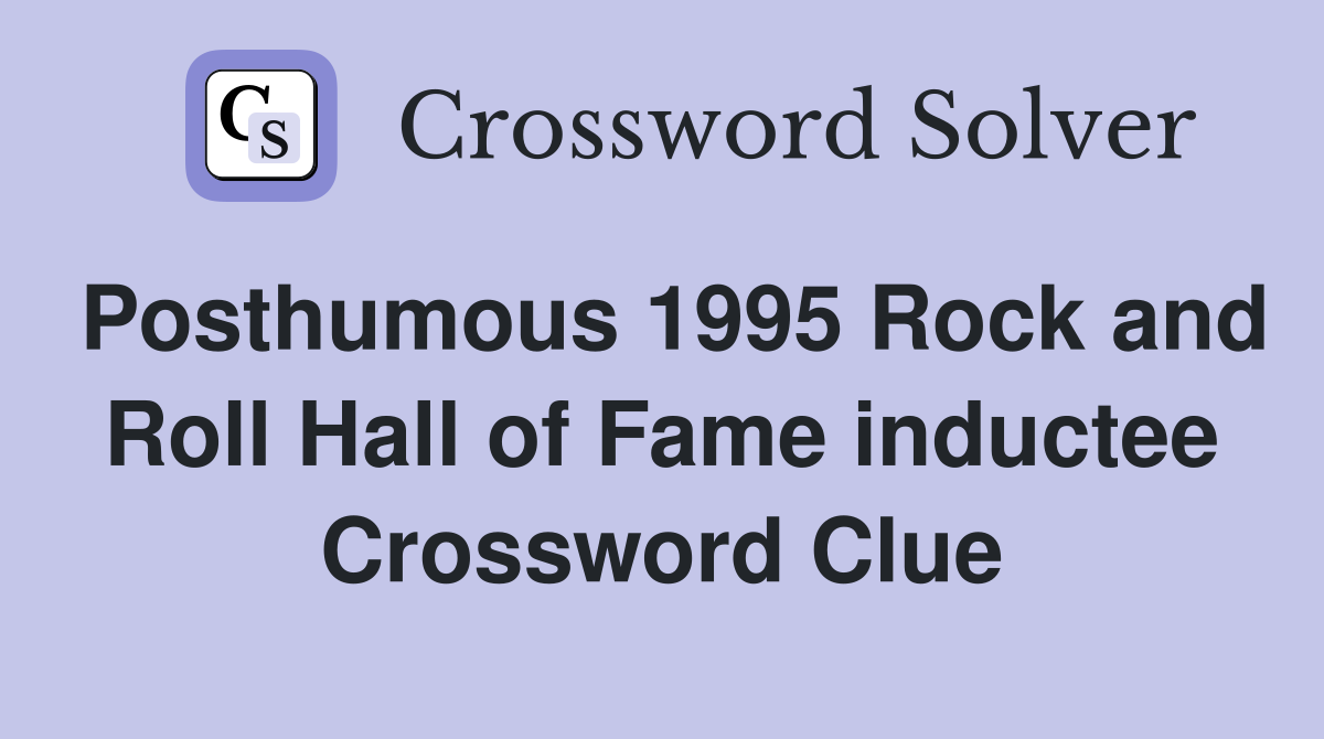 Posthumous 1995 Rock and Roll Hall of Fame inductee Crossword Clue
