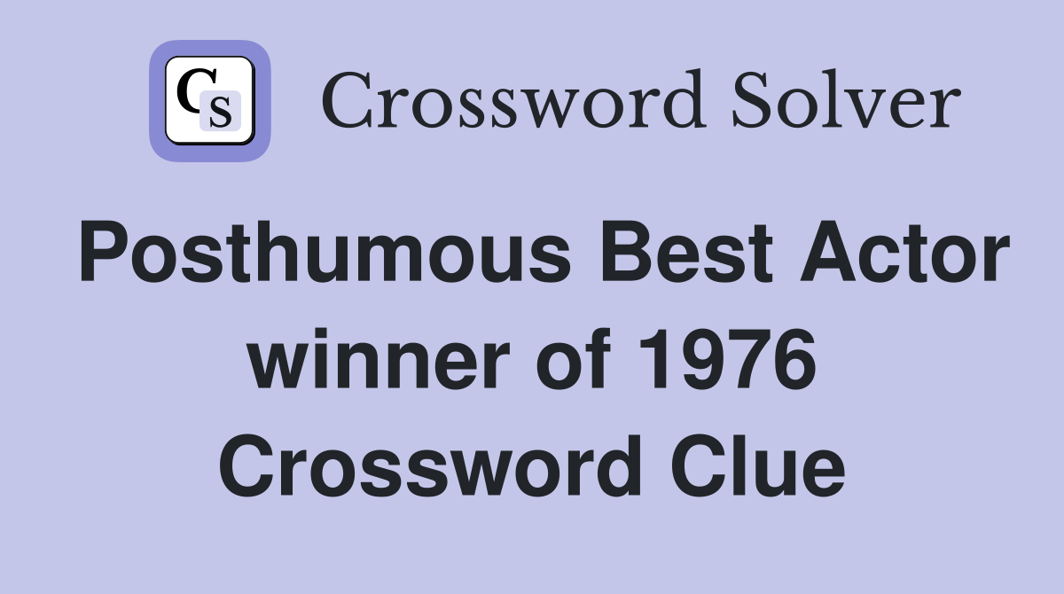 Posthumous Best Actor winner of 1976 Crossword Clue