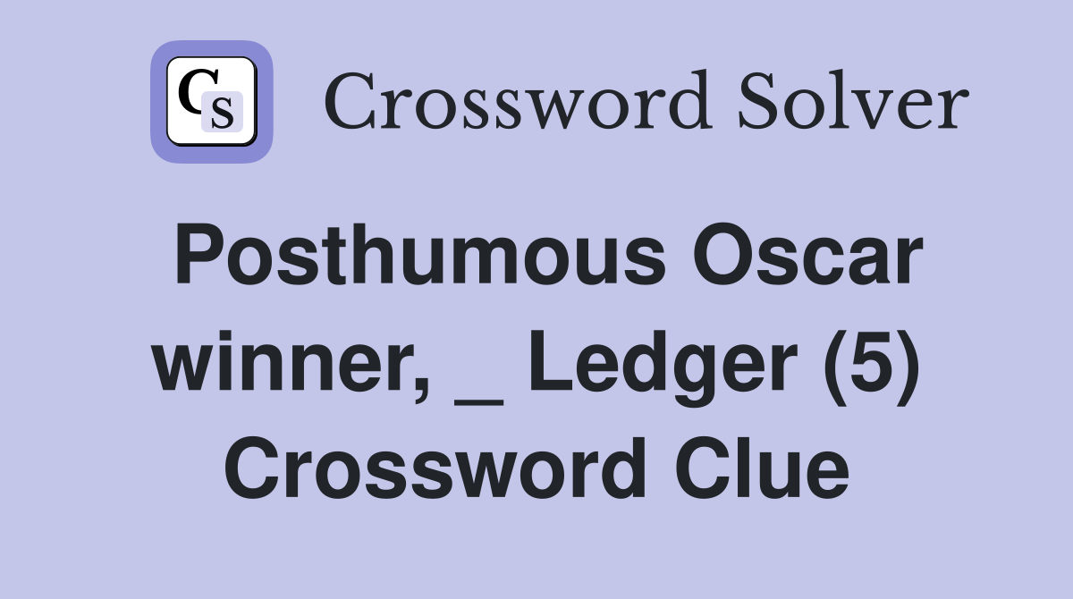 Posthumous Oscar winner, _ Ledger (5) Crossword Clue
